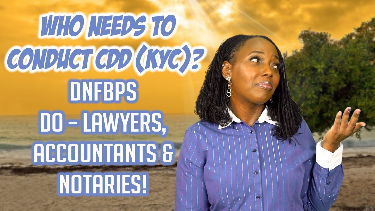 WHO NEEDS TO CONDUCT CDD (KYC)? DNFBPs DO!  Lawyers, Notaries & Accountants