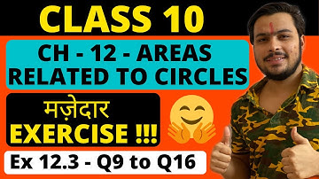CLASS 10 | CH - 12 - AREAS RELATED TO CIRCLES | Ex 12.3 Q9 to Q16| Class 10 NCERT MATHS | CBSE MATHS