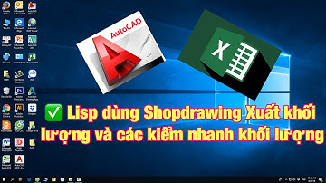 ✅ Giới thiệu Lisp dùng Shopdrawing Xuất khối lượng và các kiểm nhanh khối lượng