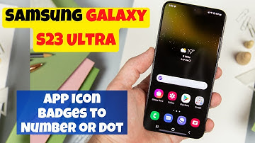 Samsung S23 Ultra How to Set App Icon Badges to Number or Dot