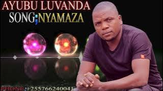 NYAMAZA BY AYUBU LUVANDA / 255766240041