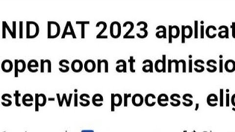 NID DAT 2023 APPLICATION FORM START DATE,HOW TO APPLY,ELIGIBILITY, EXAM, ADMIT CARD RELEASED DATE