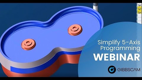 Simplify 5-Axis Programming with GibbsCAM Webinar