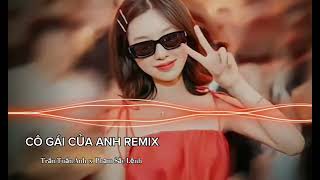 Cô Gái Của Anh REMIX - Trần Tuấn Anh x Phạm Sắc Lệnh | Nhạc Trẻ Hot Tiktok 2023