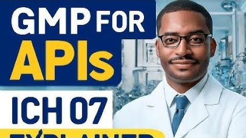 Good Manufacturing Practice (GMP) for APIs – an Overview extract from ICH Q7 by Wusu Michael