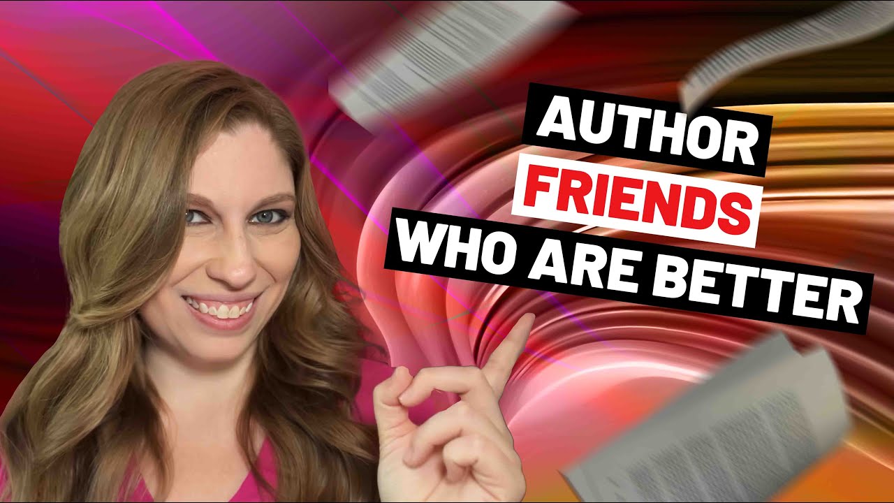 Why You Need To Make Author Friends That Are Doing Better Than You