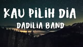 Dadilia Band - Kau Pilih Dia (LIRIK) - Theyrixs