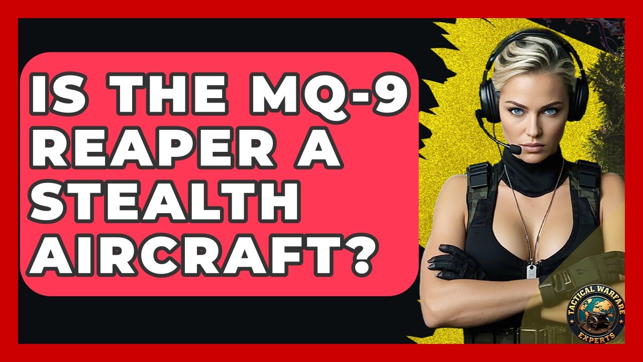 Is The MQ-9 Reaper A Stealth Aircraft? - Tactical Warfare Experts