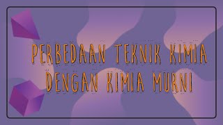 APA BEDANYA TEKNIK KIMIA DENGAN KIMIA MURNI? | SEPUTAR TEKNIK KIMIA #2 | CHERNIVAL 2020