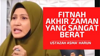 FITNAH AKHIR ZAMAN YANG SANGAT BERAT | USTAZAH ASMA' HARUN 2021