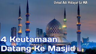 4 Keutamaan Datang Ke Masjid  Ustad Adi Hidayat Lc Ma