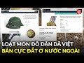 Không chỉ cao Sao Vàng, hàng loạt sản phẩm Việt được người nước ngoài săn đón với giá đắt đỏ