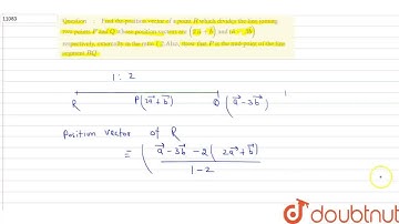 Find the position vector of a point R\nwhich\r\ndivides the line joining two points P\nand Q\nwh...