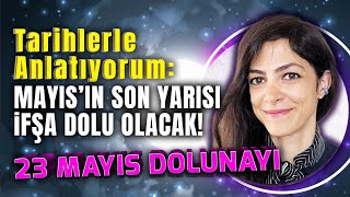 23 Mayıs Yay Dolunayı ile Mayıs'ın Son Yarısı! Sürprizler Dolu Bir Süreç Kapıda.... | İris G. Yücel