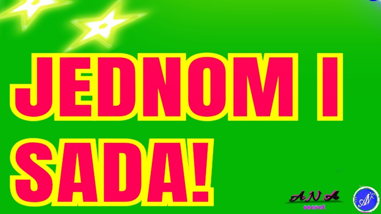 JEDNOM i SAMO SADA! 