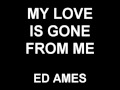 My Love Is Gone From Me - Ed Ames