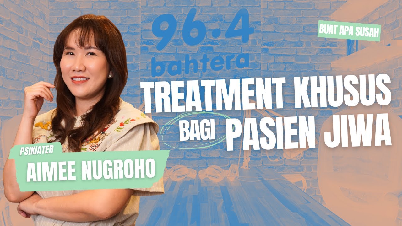KRITERIA PASIEN JIWA YANG WAJIB RAWAT INAP #BuatApaSusah WITH PSIKIATER AIMEE NUGROHO