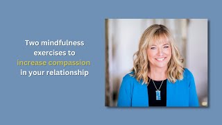 Two Mindfulness Exercises to Increase Compassion in Your Relationship