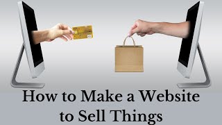 How to Make a Website to Sell Things | Make an Online Store | How to Make a Website to Sell Products