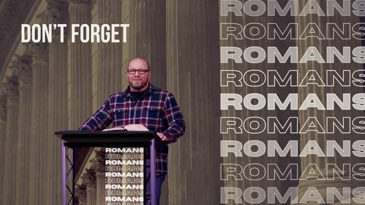 "Don't Forget" Romans 16:1-27