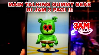MAIN TALKING GUMMY BEAR DI JAM 3 PAGI !!! TERNYATA SEREM JUGA !!! screenshot 3