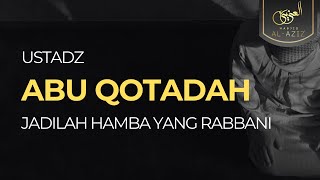 [LIVE] Jadilah Hamba yang Rabbani - Ust. Abu Qotadah