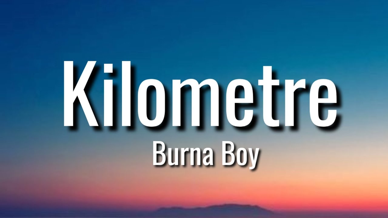 Burna boy - Kilometre (lyrics)