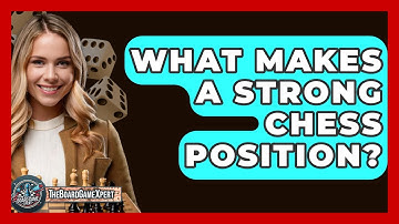 What Makes A Strong Chess Position? - The Board Game Xpert