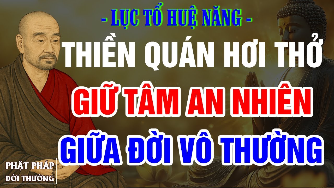 Lục Tổ Huệ Năng: Thiền Quán Hơi Thở – An Nhiên Giữa Đời Vô Thường