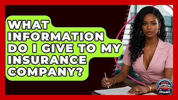 What Information Do I Give To My Insurance Company? - Auto Coverage Explained
