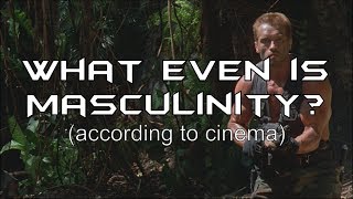 What Even Is Masculinity? (According to Cinema)