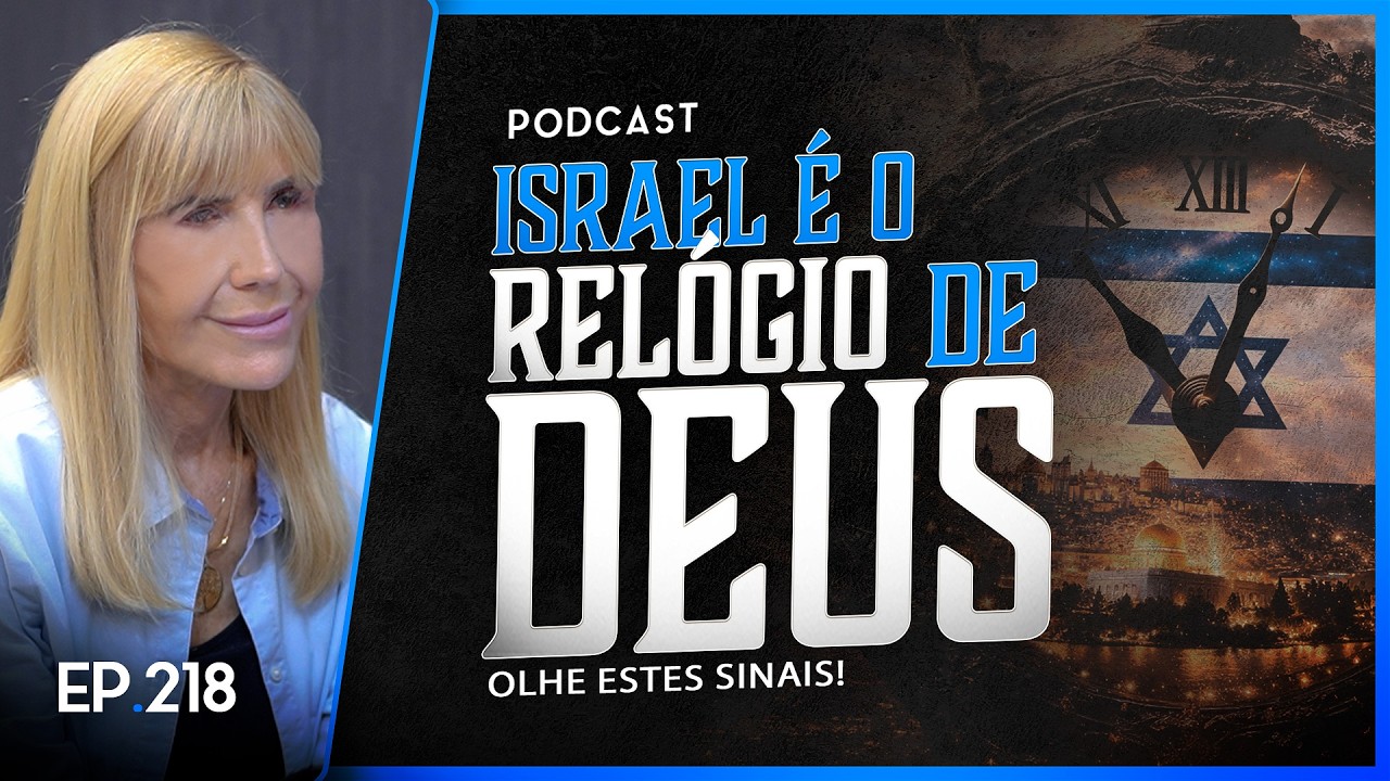 ISRAEL É O RELÓGIO DE DEUS - Olhe Estes Sinais - Podcast #218