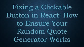 Fixing a Clickable Button in React: How to Ensure Your Random Quote Generator Works
