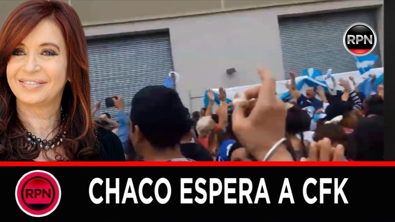 Explota Chaco esperando a CFK sinceramente cristina kirchner