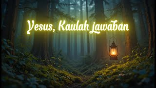 Yesus, Kaulah Jawaban – Lagu Rohani Penguat Iman | Worship Song Indonesia Terbaru Juli 2025