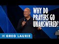 Why Our Prayers Are Not Answered (With Greg Laurie)