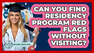 Can You Find Residency Program Red Flags Without Visiting? - Med School Survival Guide
