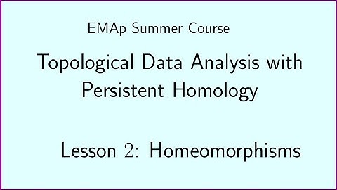 EMAp Summer Course - TDA w PH - Lesson #2 Homeomorphisms