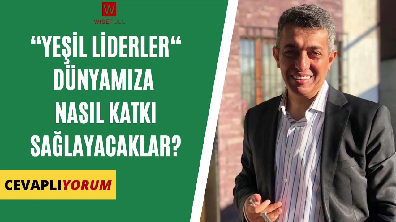 “YEŞİL LİDERLER “ DÜNYAMIZA NASIL KATKI SAĞLAYACAKLAR? - Pedagog Dr. Süleyman Gümüşsoy cevaplıyor.