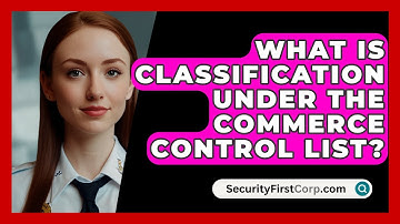 What Is Classification Under The Commerce Control List? - SecurityFirstCorp.com