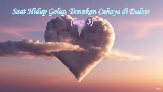 Saat Hidup Gelap, Temukan Cahaya Di Dalam Bag. 3