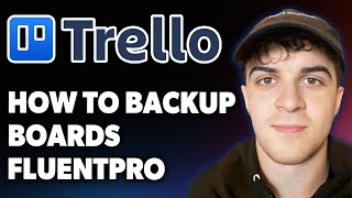 How To Backup Trello Boards Fluentpro 2025 Full Guide