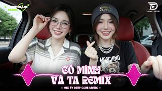 NHẠC NGHE TRÊN XE 🎧CÓ MÌNH VÀ TA REMIX - SET NHẠC TỦ HOUSE LAK & VIET DEEP 8X9X CỰC XỊN