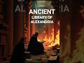 The Ancient Library That Held ALL Human Knowledge! #facts #shorts #alexandria #egypt #shortsfeed