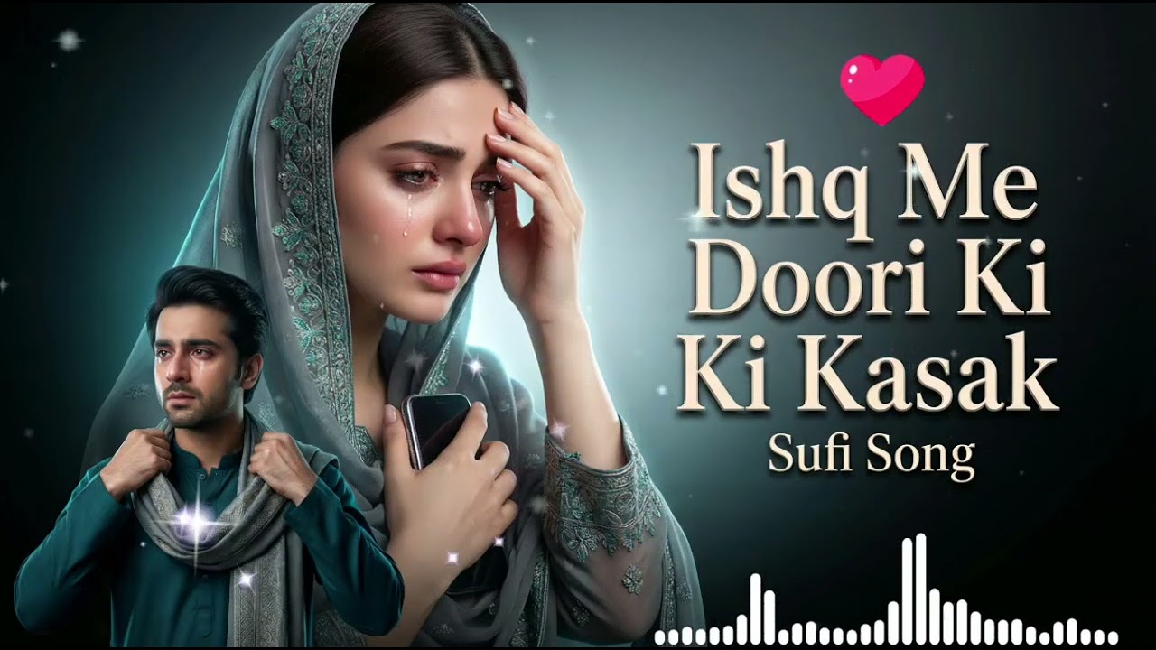 Ishq Me Doori Ki Kasak | Heart Touching Sufi Sad Song | Jab Doori Kasak Ban Kar Rooh Ko Rula Gayi