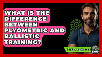 What Is The Difference Between Plyometric And Ballistic Training? - The Racket Xpert