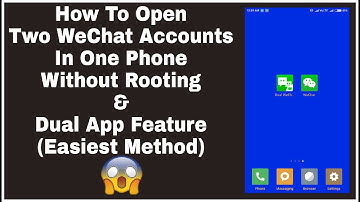 Open Wechat Accounts In One Phone Without Rooting & Dual App Feature (Easiest Method)