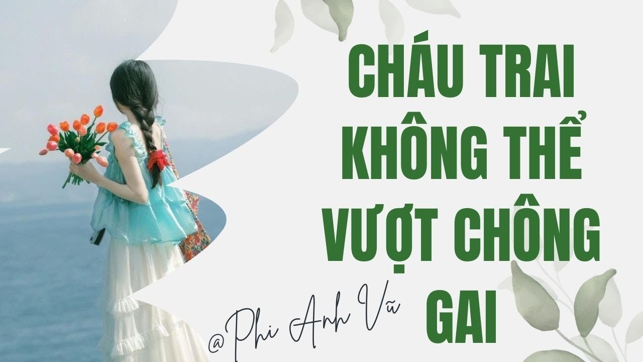 [Truyện Audio] Cháu Trai Không Thể Vượt Chông Gai | Phi Anh Vũ