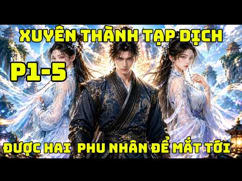 Xuyên Thành Tạp Dịch ,Nhờ Tài Năng Kiếp Trước Mà Được Hai Vị Phu Nhân Để Mắt Tới,.. tập 1