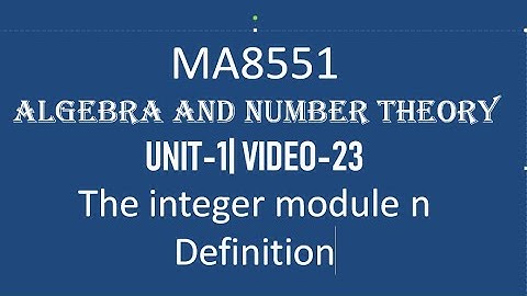 MA8551| ALGEBRA AND NUMBER THEORY| UNIT-1| VIDEO-23| THE INTEGER MODULE n| Definition with Example